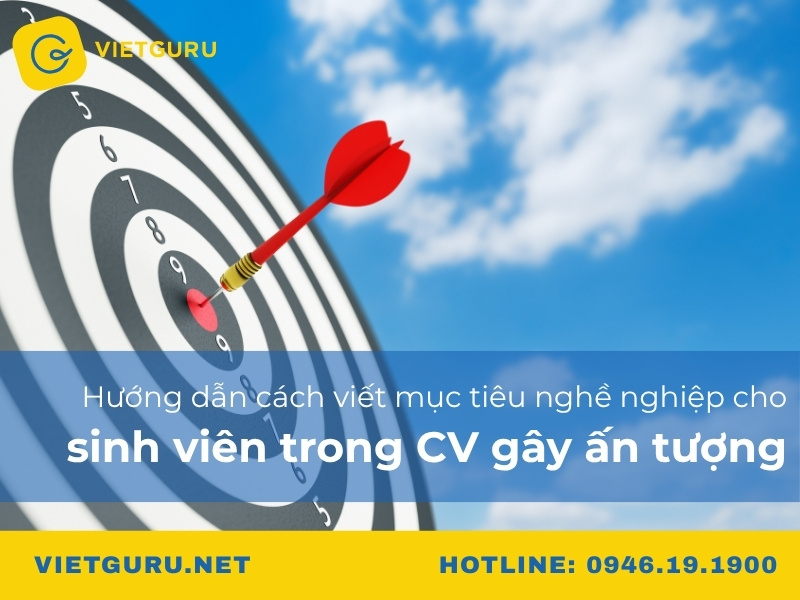 Hướng dẫn cách viết mục tiêu nghề nghiệp cho sinh viên trong CV gây ấn tượng