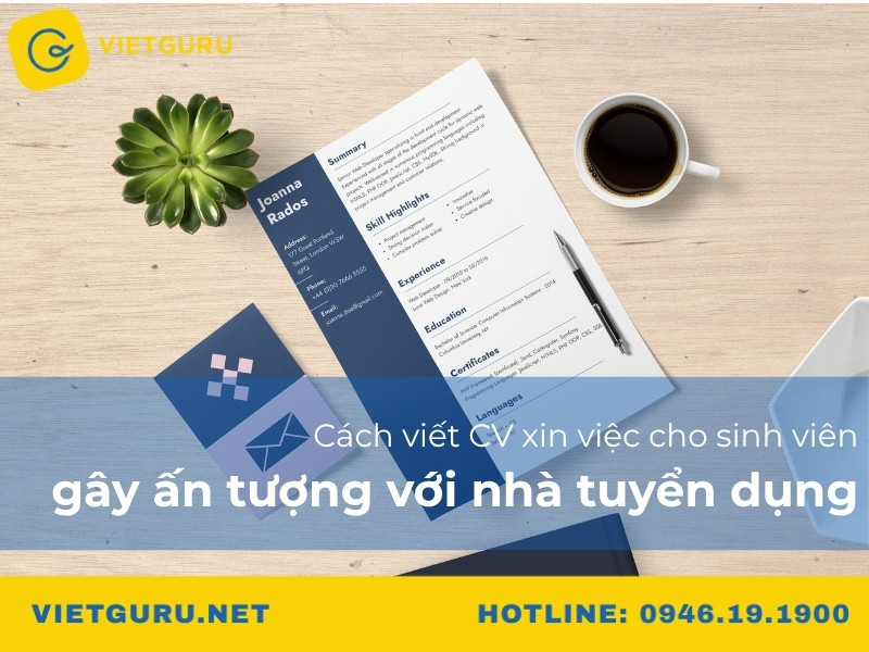 Cách viết CV xin việc cho sinh viên gây ấn tượng với nhà tuyển dụng