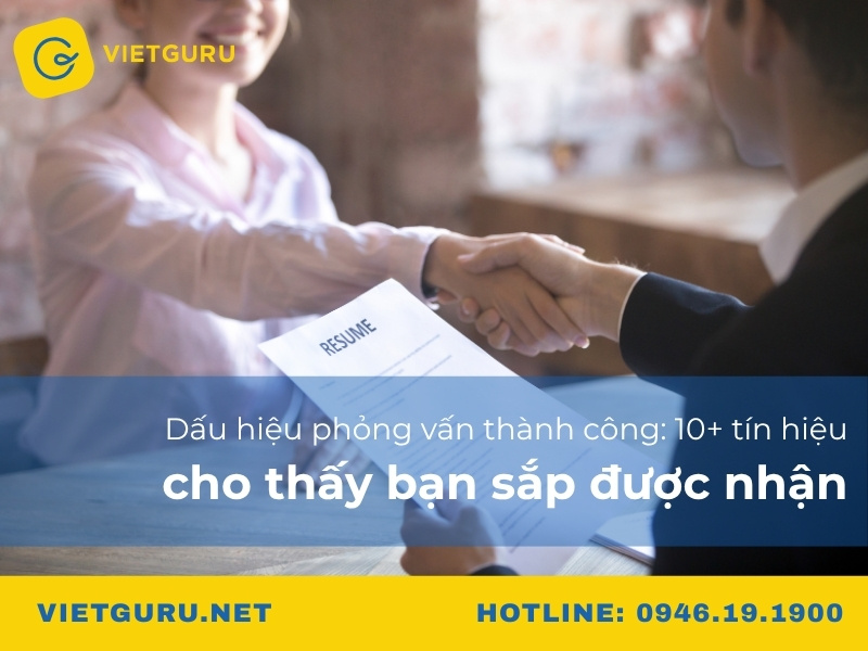 Dấu hiệu phỏng vấn thành công: 10+ tín hiệu cho thấy bạn sắp được nhận