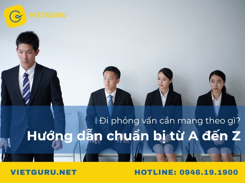 Đi phỏng vấn cần mang theo gì? Hướng dẫn chuẩn bị từ A đến Z