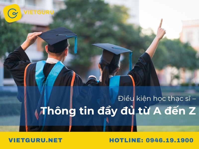 Điều kiện học thạc sĩ – Thông tin đầy đủ từ A đến Z