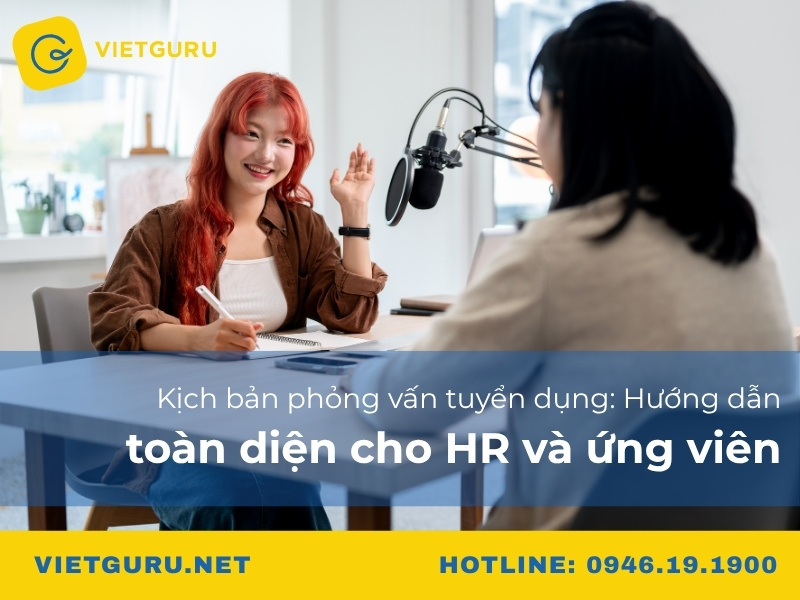 Kịch bản phỏng vấn tuyển dụng: Hướng dẫn toàn diện cho HR và ứng viên