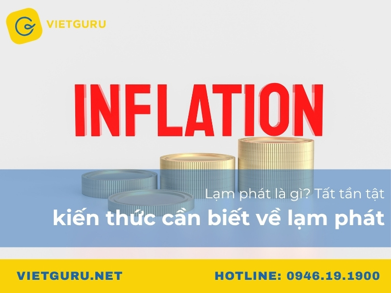 Lạm phát là gì? Tất tần tật kiến thức cần biết về lạm phát
