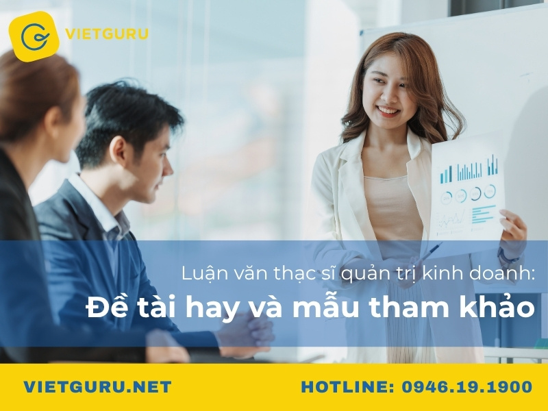 Luận văn thạc sĩ quản trị kinh doanh: Đề tài hay và mẫu tham khảo Luận văn thạc sĩ quản trị kinh doanh: Đề tài hay và mẫu tham khảo