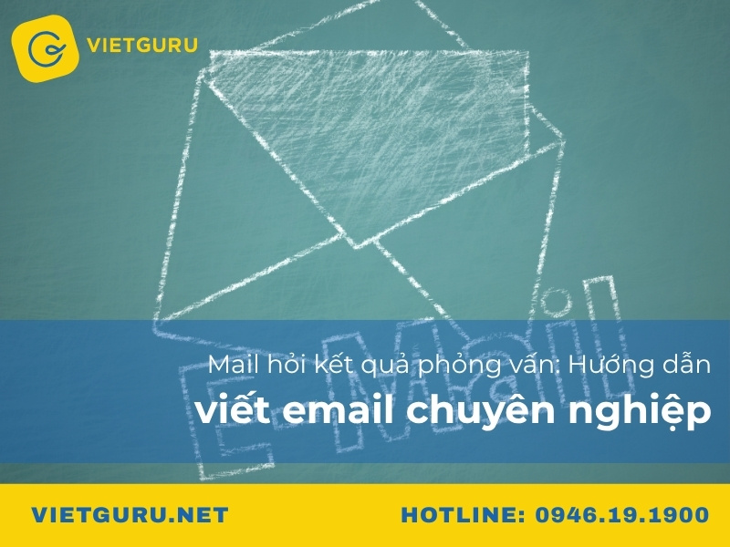 Mail hỏi kết quả phỏng vấn: Hướng dẫn viết email chuyên nghiệp