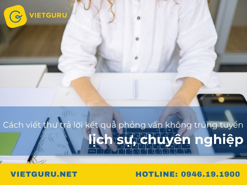 Cách viết thư trả lời kết quả phỏng vấn không trúng tuyển lịch sự, chuyên nghiệp