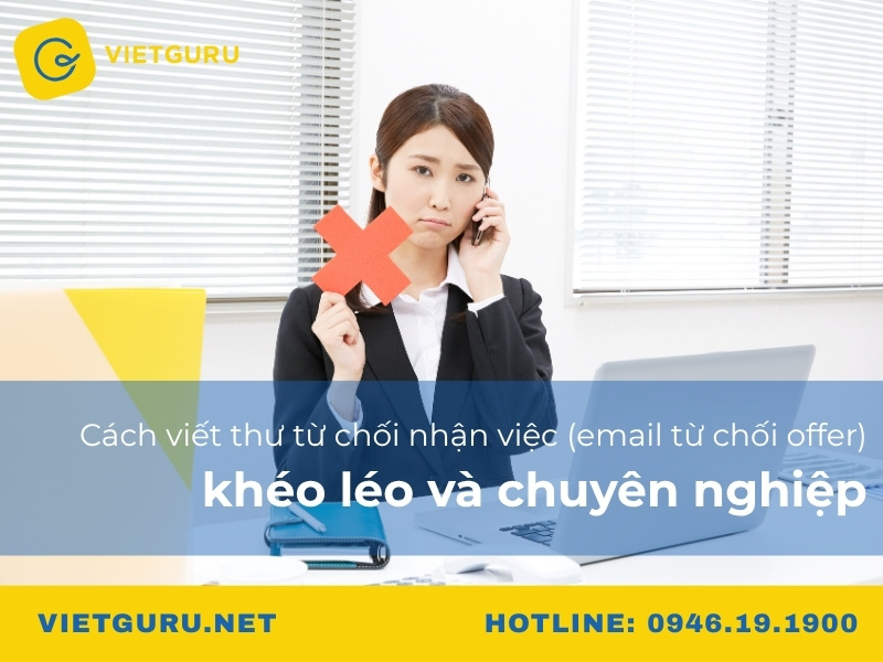Cách viết thư từ chối nhận việc (email từ chối offer) khéo léo và chuyên nghiệp