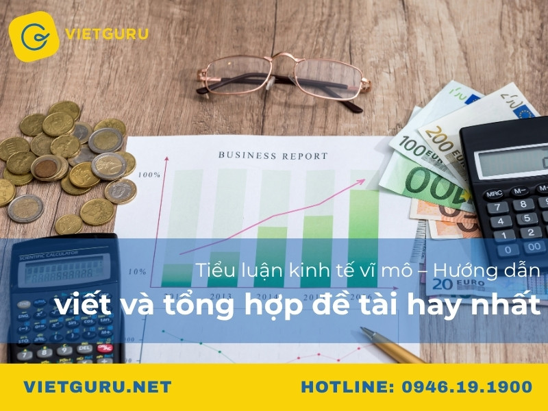 Tiểu luận kinh tế vĩ mô – Hướng dẫn viết và tổng hợp đề tài hay nhất