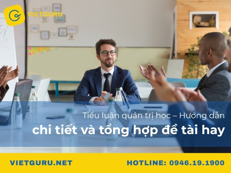 Tiểu luận quản trị học – Hướng dẫn chi tiết và tổng hợp đề tài hay