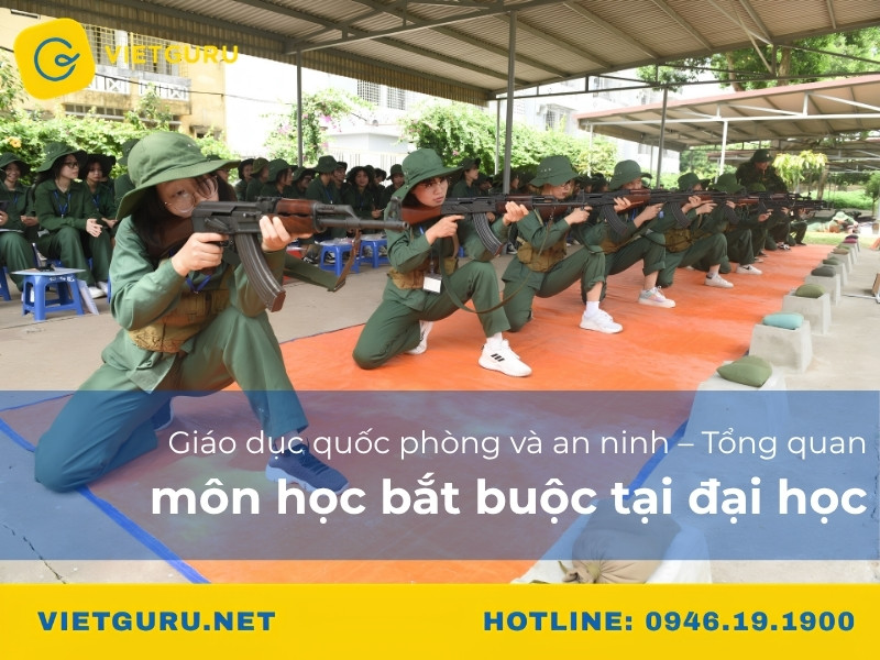Giáo dục quốc phòng và an ninh – Tổng quan môn học bắt buộc tại đại học Giáo dục quốc phòng và an ninh – Tổng quan môn học bắt buộc tại đại học