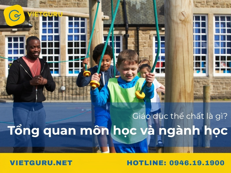 Giáo dục thể chất là gì? Tổng quan môn học và ngành học Giáo dục thể chất là gì? Tổng quan môn học và ngành học