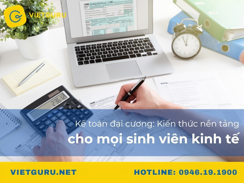 Kế toán đại cương: Kiến thức nền tảng cho mọi sinh viên kinh tế