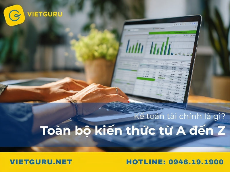 Kế toán tài chính là gì? Toàn bộ kiến thức từ A đến Z