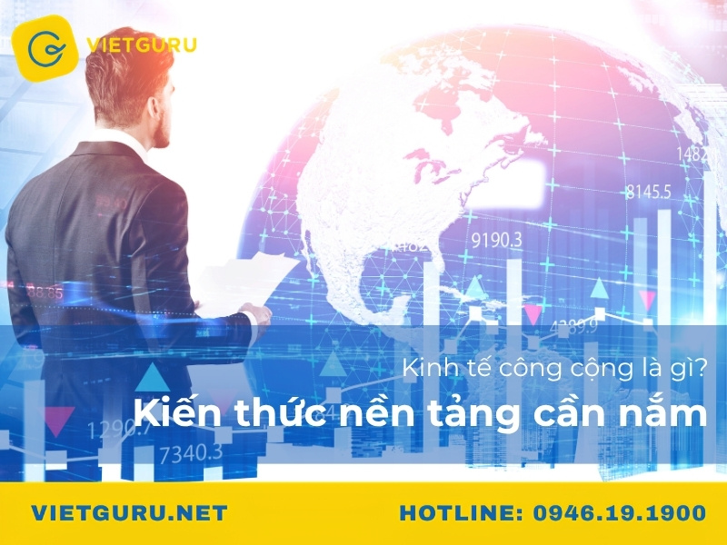Kinh tế công cộng là gì? Kiến thức nền tảng cần nắm