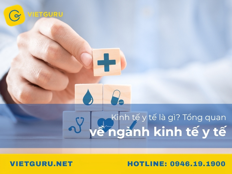 Kinh tế y tế là gì? Tổng quan về ngành kinh tế y tế