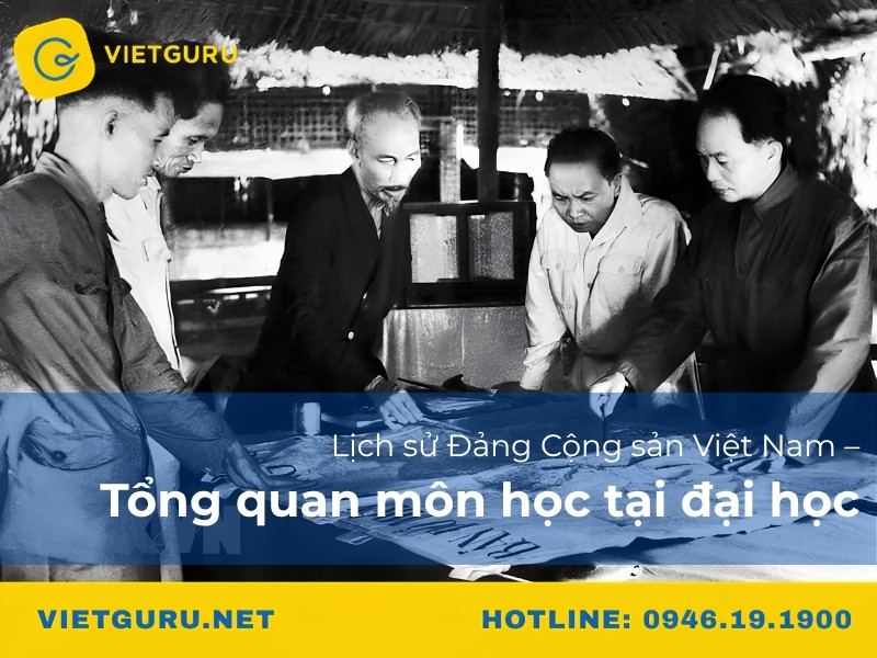 Lịch sử Đảng Cộng sản Việt Nam – Tổng quan môn học tại đại học Lịch sử Đảng Cộng sản Việt Nam – Tổng quan môn học tại đại học