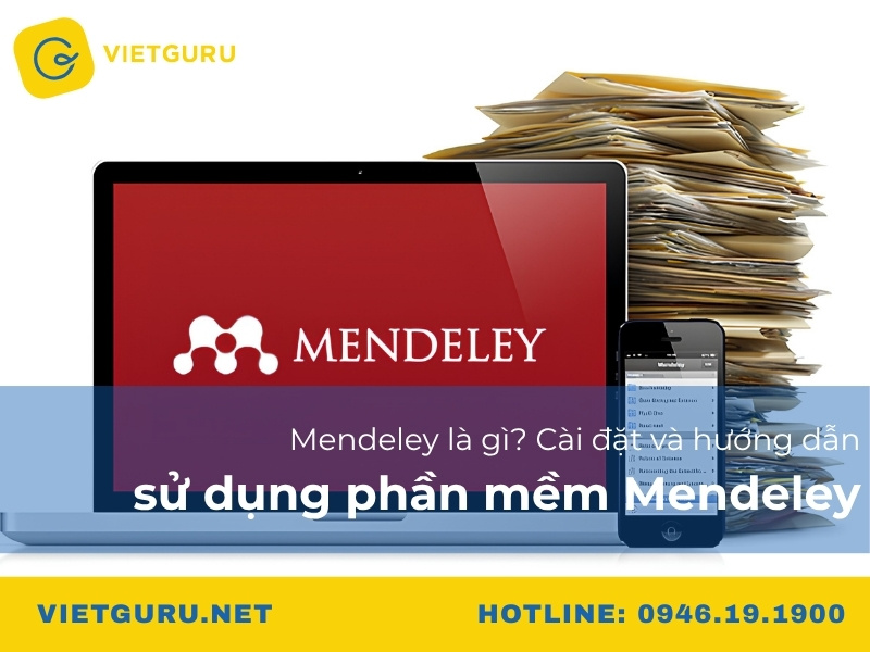 Mendeley là gì? Cài đặt và hướng dẫn sử dụng phần mềm Mendeley