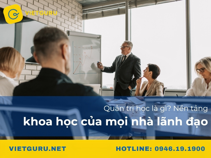 Quản trị học là gì? Nền tảng khoa học của mọi nhà lãnh đạo Quản trị học là gì? Nền tảng khoa học của mọi nhà lãnh đạo