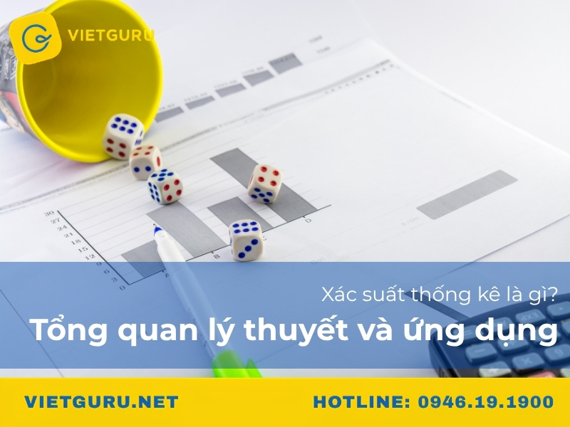 Xác suất thống kê là gì? Tổng quan lý thuyết và ứng dụng