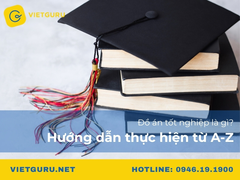 Đồ án tốt nghiệp là gì? Hướng dẫn thực hiện từ A-Z