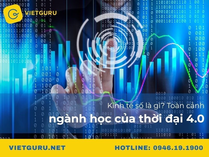 Kinh tế số là gì? Toàn cảnh ngành học của thời đại 4.0 Kinh tế số là gì? Toàn cảnh ngành học của thời đại 4.0