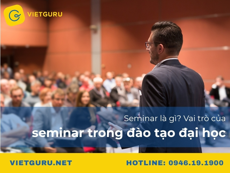 Seminar là gì? Vai trò của seminar trong đào tạo đại học