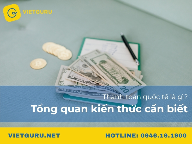 Thanh toán quốc tế là gì? Tổng quan kiến thức cần biết Thanh toán quốc tế là gì? Tổng quan kiến thức cần biết