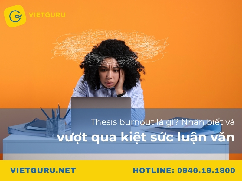 Thesis burnout là gì? Nhận biết và vượt qua kiệt sức luận văn