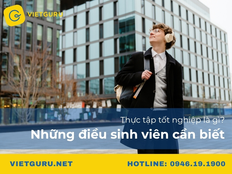 Thực tập tốt nghiệp là gì? Những điều sinh viên cần biết Thực tập tốt nghiệp là gì? Những điều sinh viên cần biết