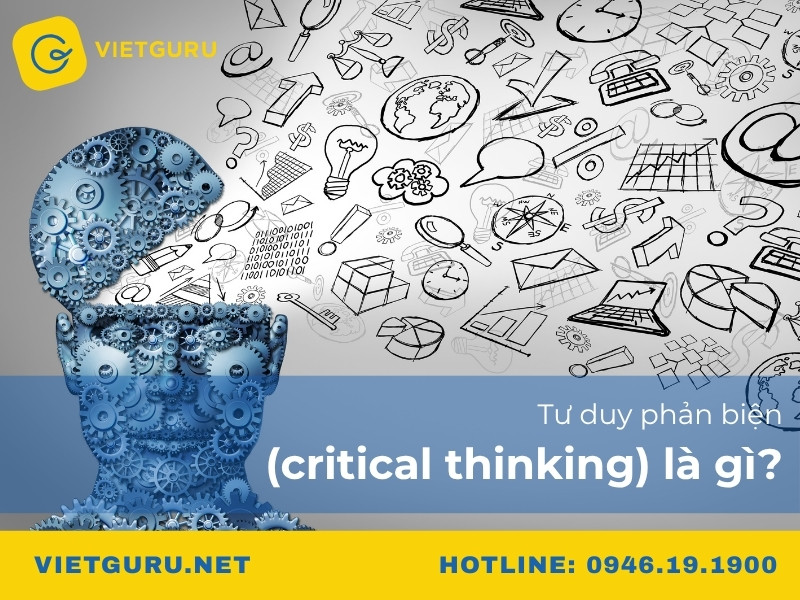 Tư duy phản biện (Critical Thinking) là gì? Tư duy phản biện (Critical Thinking) là gì?