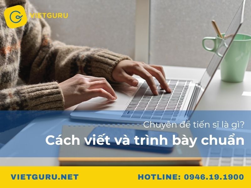 Chuyên đề tiến sĩ là gì? Cách viết và trình bày chuẩn Chuyên đề tiến sĩ là gì? Cách viết và trình bày chuẩn