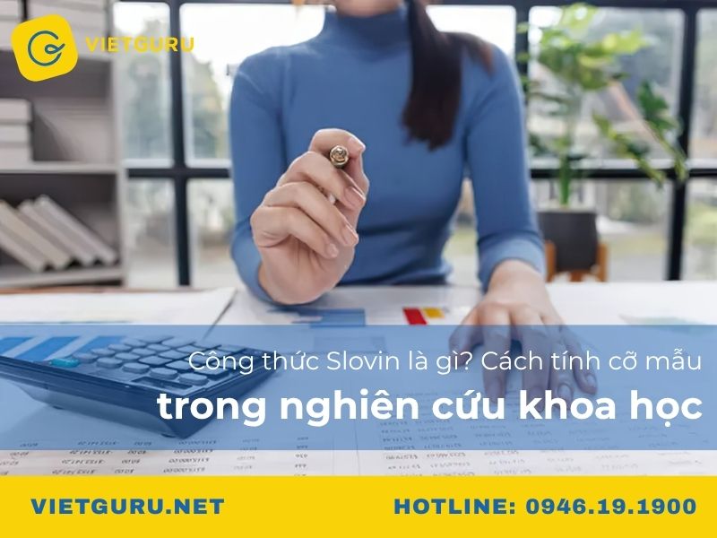 Công thức Slovin là gì? Cách tính cỡ mẫu trong nghiên cứu khoa học Công thức Slovin là gì? Cách tính cỡ mẫu trong nghiên cứu khoa học