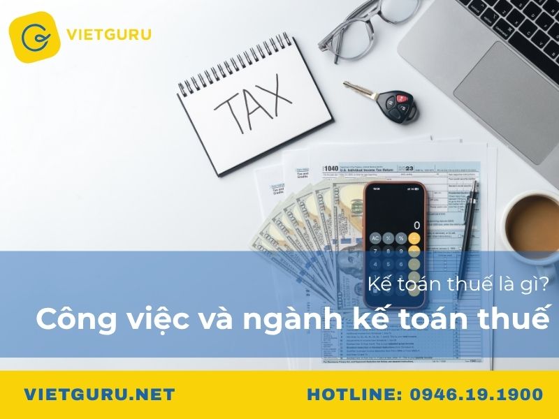 Kế toán thuế là gì? Công việc và ngành kế toán thuế