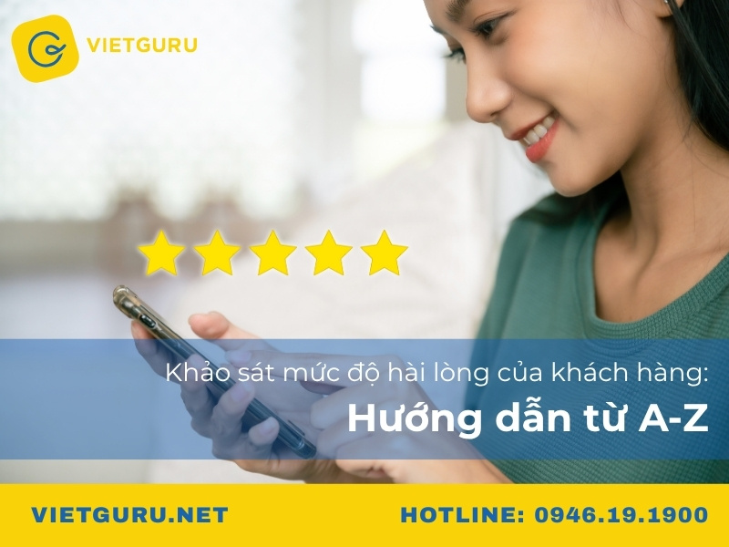 Khảo sát mức độ hài lòng của khách hàng: Hướng dẫn từ A-Z Khảo sát mức độ hài lòng của khách hàng: Hướng dẫn từ A-Z