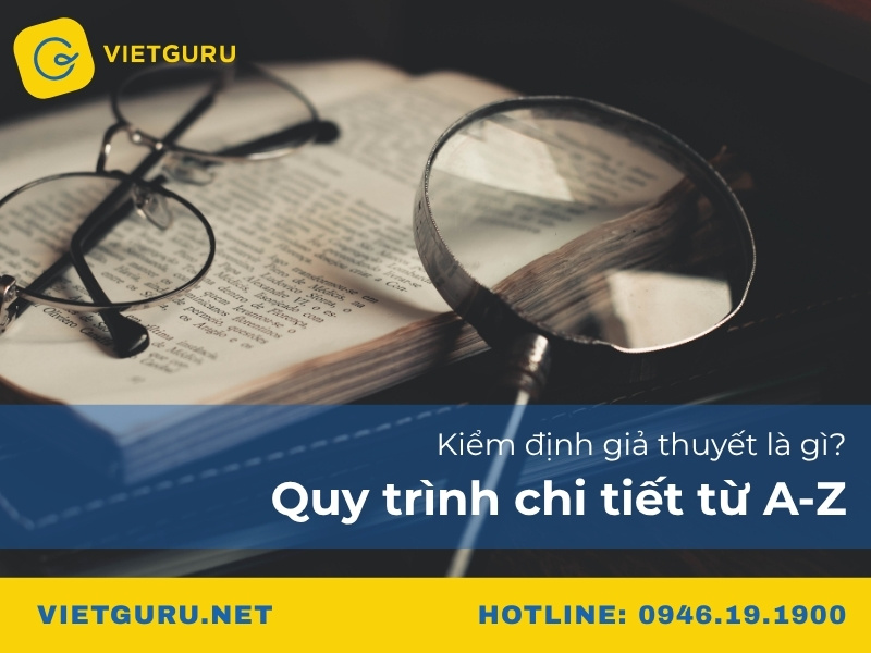 Kiểm định giả thuyết là gì? Quy trình chi tiết từ A-Z Kiểm định giả thuyết là gì? Quy trình chi tiết từ A-Z