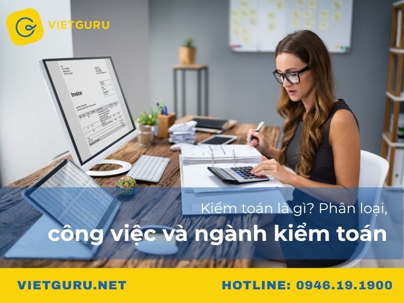 Kiểm toán là gì? Phân loại, công việc và ngành kiểm toán