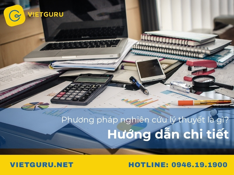 Phương pháp nghiên cứu lý thuyết là gì? Hướng dẫn chi tiết Phương pháp nghiên cứu lý thuyết là gì? Hướng dẫn chi tiết