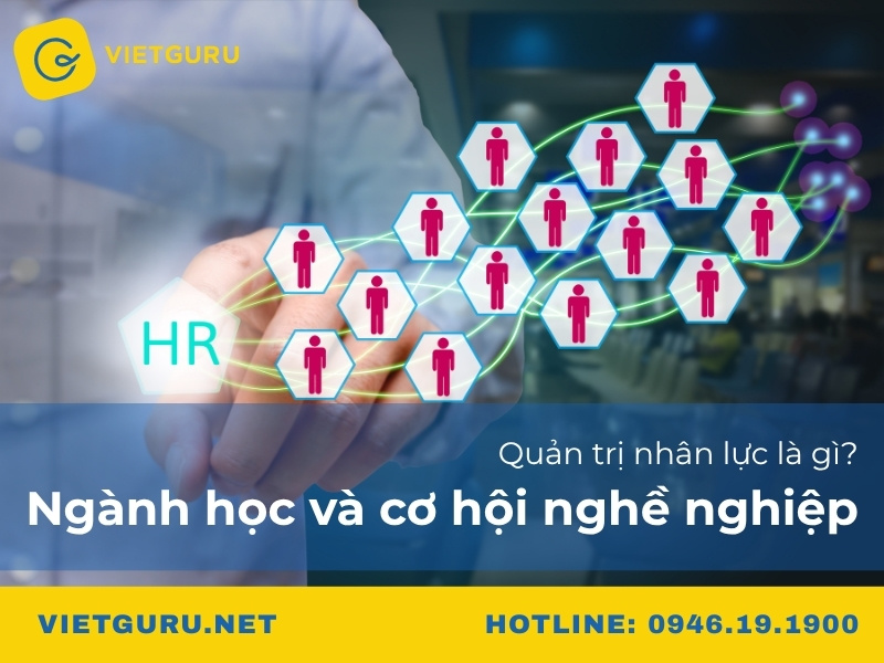 Quản trị nhân lực là gì? Ngành học và cơ hội nghề nghiệp