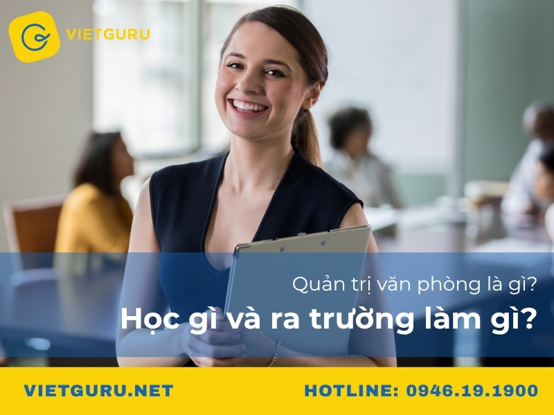 Quản trị văn phòng là gì? Học gì và ra trường làm gì?