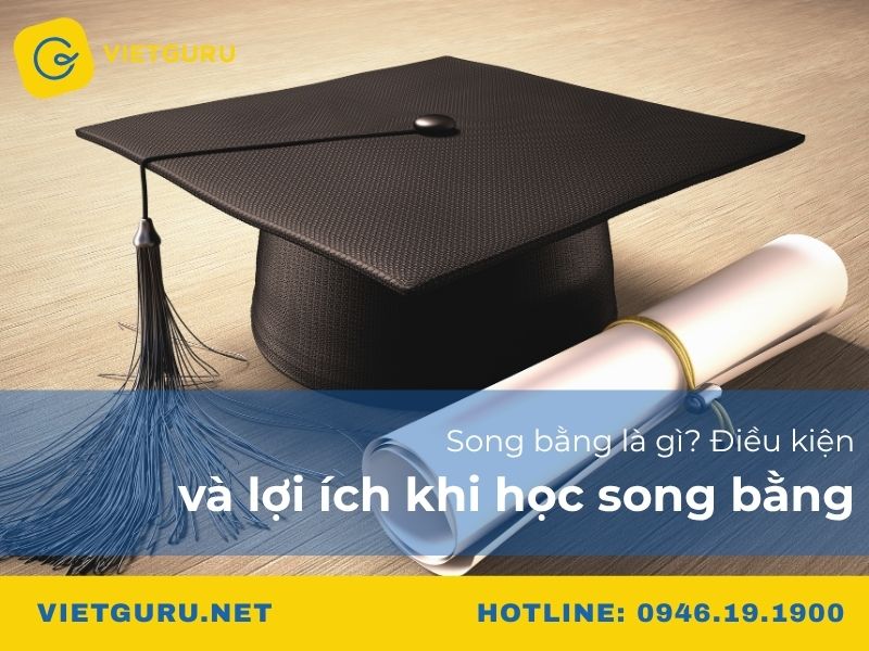 Song bằng là gì? Điều kiện và lợi ích khi học song bằng