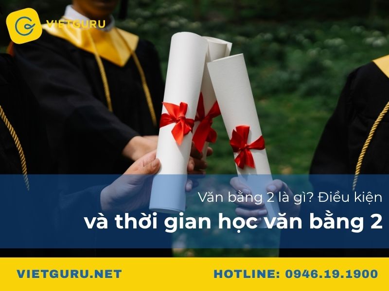 Văn bằng 2 là gì? Điều kiện và thời gian học văn bằng 2