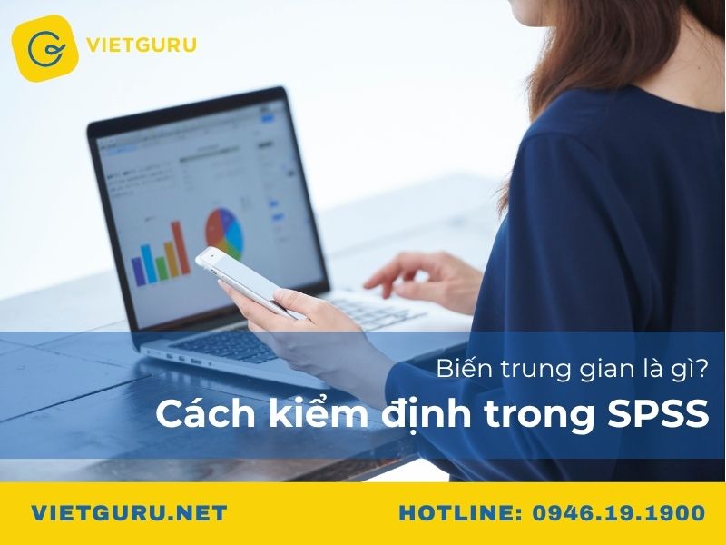 Biến trung gian là gì? Cách kiểm định trong SPSS Biến trung gian là gì? Cách kiểm định trong SPSS