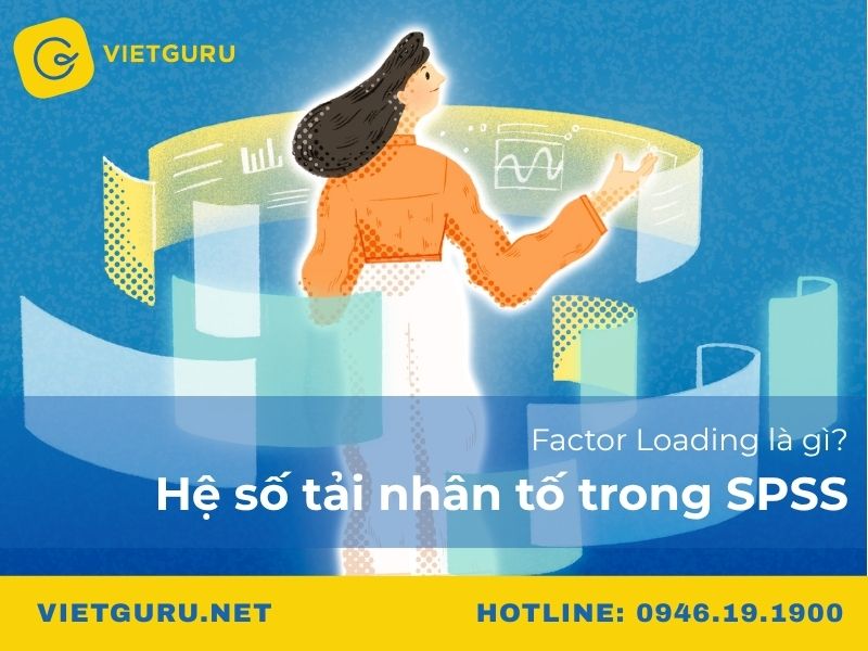 Factor Loading là gì? Hệ số tải nhân tố trong SPSS Factor Loading là gì? Hệ số tải nhân tố trong SPSS