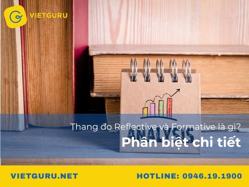 Thang đo Reflective và Formative là gì? Phân biệt chi tiết Thang đo Reflective và Formative là gì? Phân biệt chi tiết