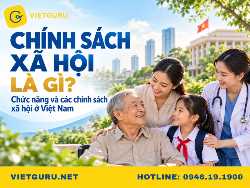Chính sách xã hội là gì? Chức năng và các chính sách xã hội ở Việt Nam