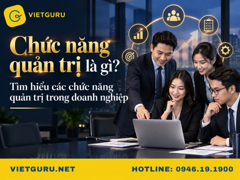 Chức năng quản trị là gì? Tìm hiểu các chức năng quản trị trong doanh nghiệp