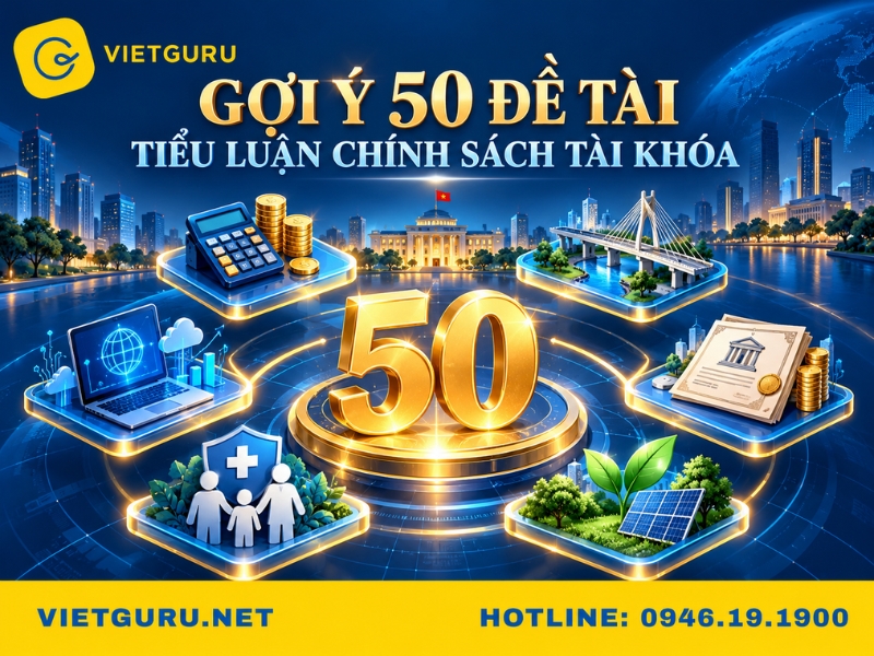 Tiểu luận chính sách tài khóa: Mẫu tham khảo và đề cương Gợi ý 50 đề tài tiểu luận chính sách tài khóa