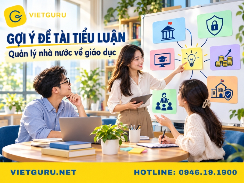 Tiểu luận quản lý nhà nước về giáo dục: Cách viết, mẫu và đề tài tham khảo Gợi ý đề tài tiểu luận quản lý nhà nước về giáo dục