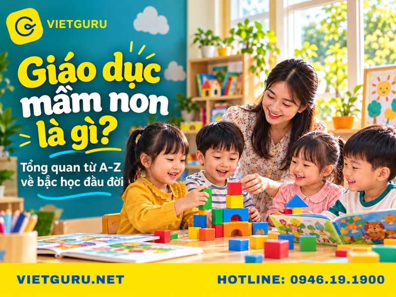 Giáo dục mầm non là gì? Tổng quan từ A–Z về bậc học đầu đời Giáo dục mầm non là gì? Tổng quan từ A–Z về bậc học đầu đời
