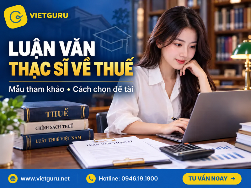 Luận văn thạc sĩ về thuế: Mẫu tham khảo và cách chọn đề tài Luận văn thạc sĩ về thuế: Mẫu tham khảo và cách chọn đề tài